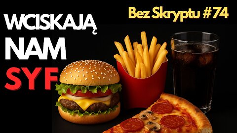 074 | JUŻ NIE DA SIĘ JEŚĆ ZDROWO? | Bez Skryptu