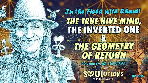 EP 004 - In the Field with Chanti | The True Hive Mind, the Inverted One & the Geometry of Return
