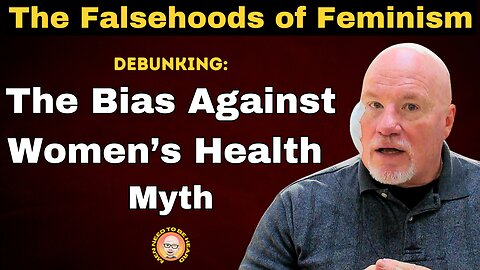 Feminist Myths Vs. Reality: Debunking the Bias Against Women's Health Myth