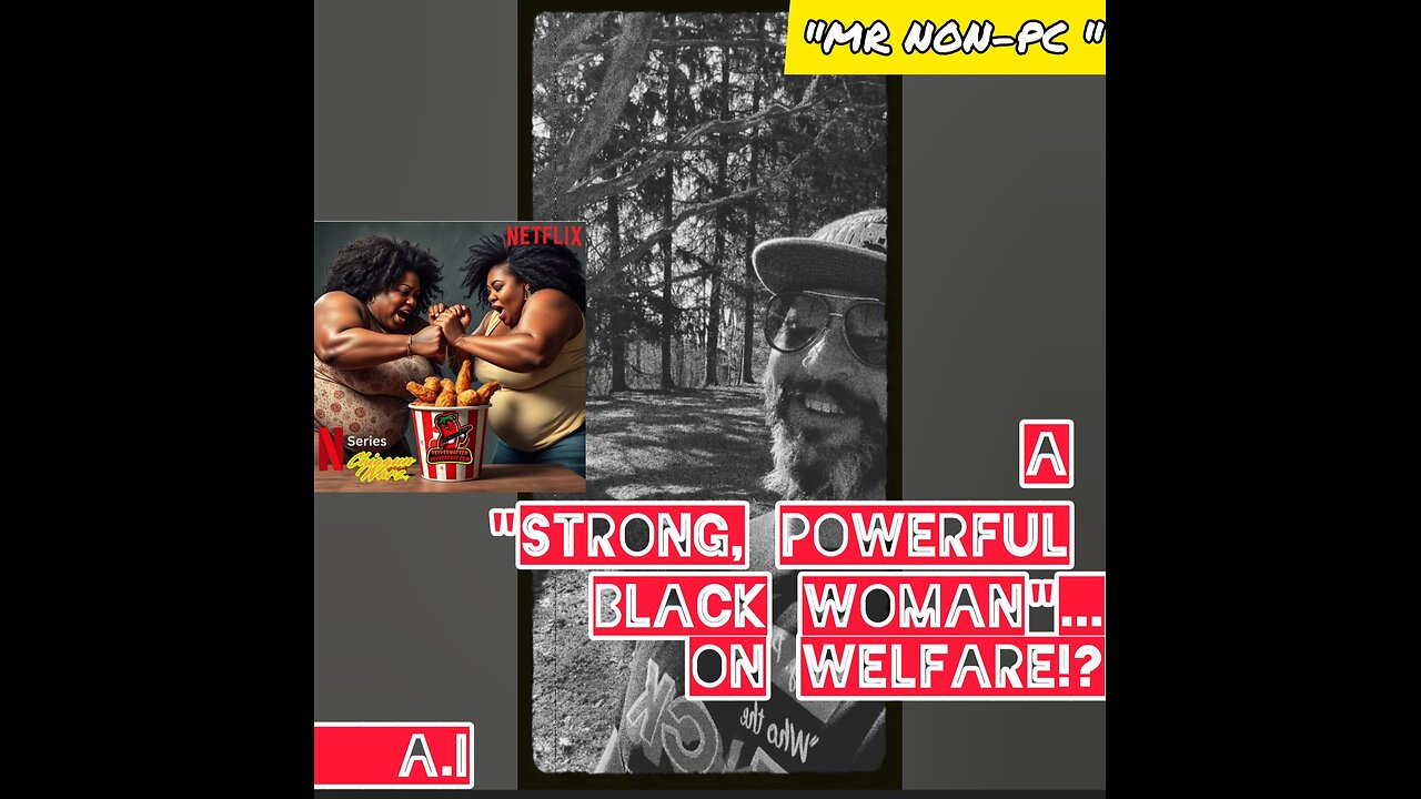 MR. NON-PC: A "Strong, Powerful Black Woman" On Welfare!?