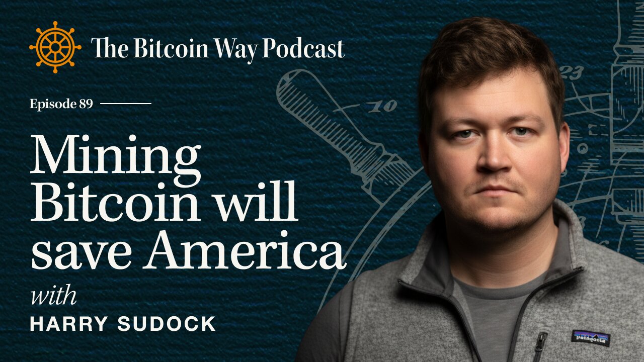 Mining Bitcoin Will Save America with Harry Sudock | Ep. #89