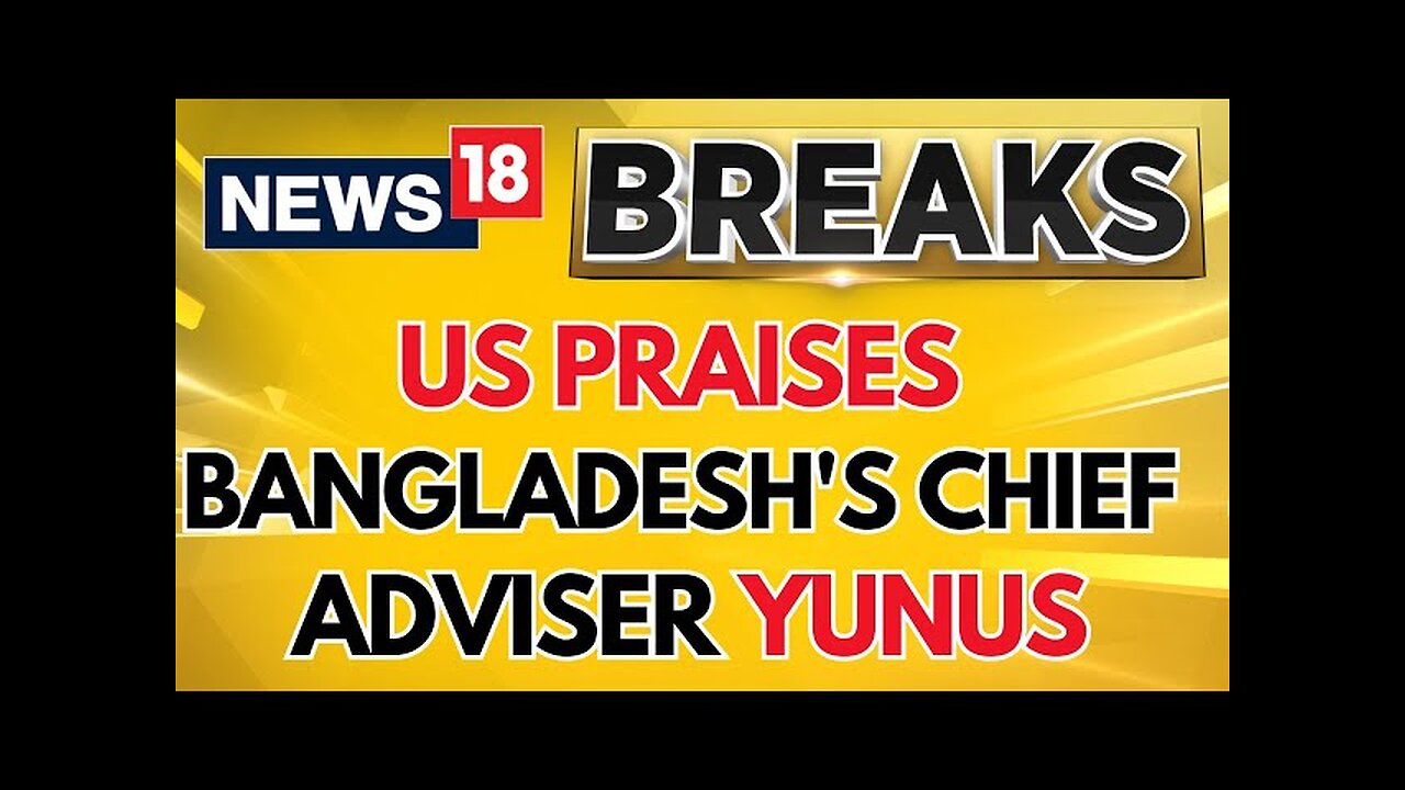 Bangladesh News | US National Security Adviser Praises Bangladesh's Chief Adviser Yunus | News18