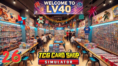 Lv40 Big Unlocks - TCG Card Shop Simulator Ep. 26