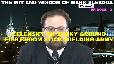 THE WIT AND WISDOM OF MARK SLEBODA EP 13 - ZELENSKY ON SHAKY GROUND