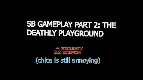 FNAF SB PART 2: THE DAYCARE OF CERTAIN DEATH