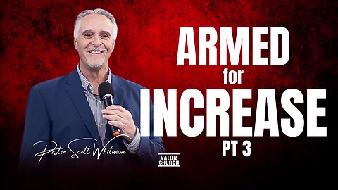 Armed for INCREASE Pt 3 | Pastor Scott Whitwam | ValorCC