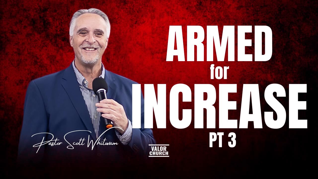 Armed for INCREASE Pt 3 | Pastor Scott Whitwam | ValorCC