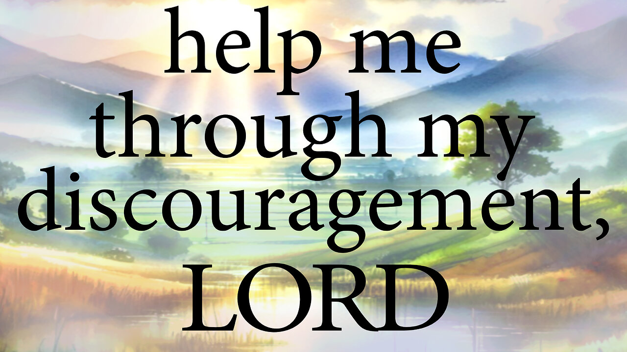 Help Me Through My Discouragement, LORD | Christian Prayer