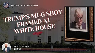 Trump's Mug Shot Framed At White House | Eric Deters Show