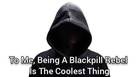 Being A Blackpill Rebel Is The Coolest Thing