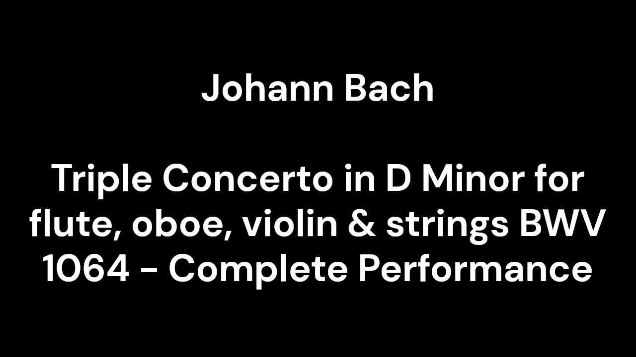 Triple Concerto in D Minor for flute, oboe, violin & strings BWV 1064 - Complete Performance