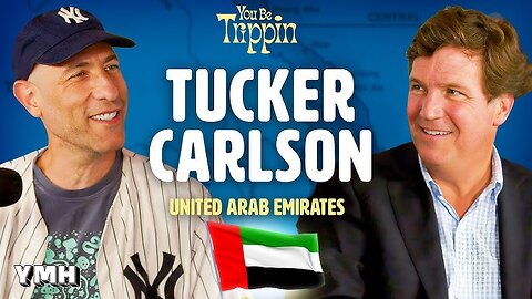 Tucker Carlson: United Arab Emirates | You Be Trippin' with Ari Shaffir