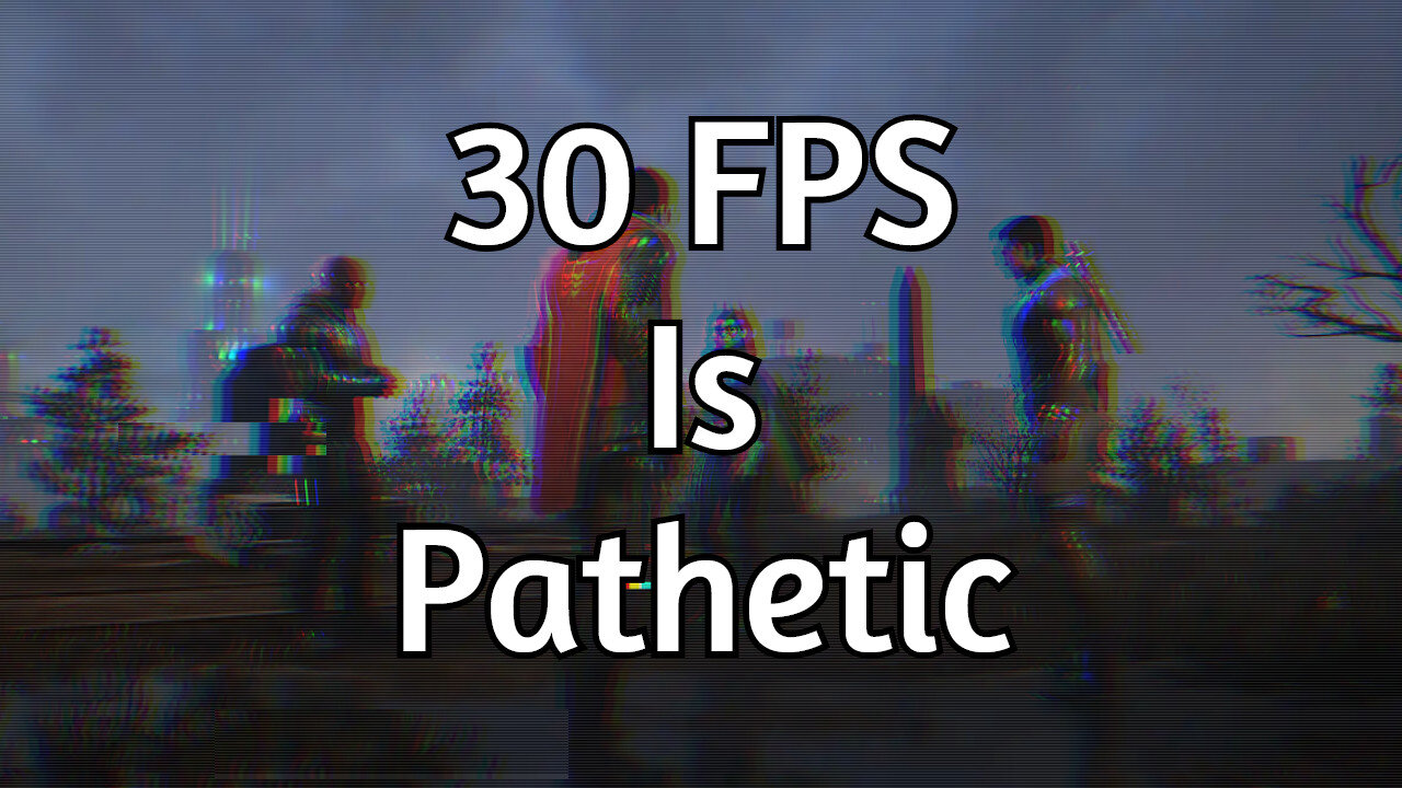 30FPS Is Pathetic