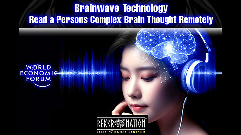 WEF World Economic Forum: Brainwave Technology - Read a Persons Complex Brain Thought Remotely