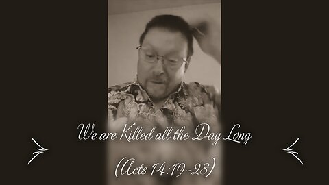 We are Killed All the Day Long (Acts 14:18-28)