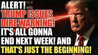 ALERT! Trump Issues DIRE WARNING! It’s All Gonna End Next Week & That’s Just The Beginning…