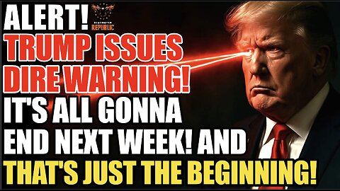 ALERT! Trump Issues DIRE WARNING! It’s All Gonna End Next Week & That’s Just The Beginning…