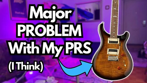 Uh Oh......What's Wrong With My PRS?