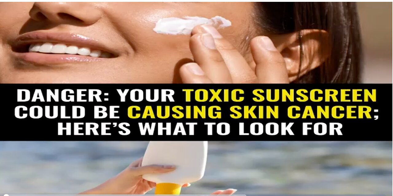 Danger: Your toxic sunscreen could be causing skin cancer; here’s what to look for