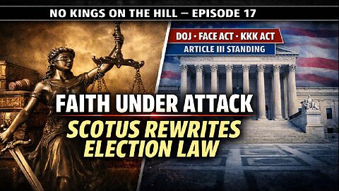 Faith Under Attack & SCOTUS Restores Election Integrity | No Kings On The Hill Ep. 17