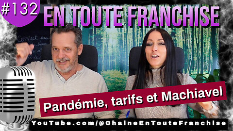 En toute franchise #132 - Pandémie, tarifs et Machiavel