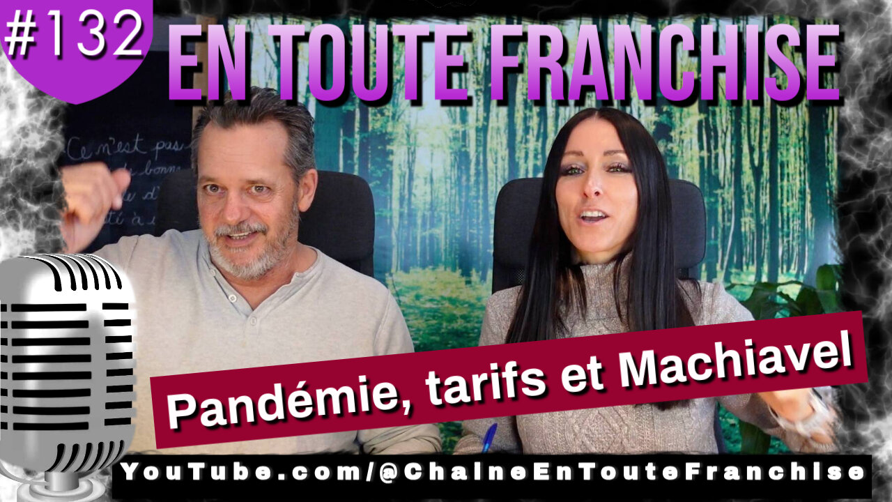 En toute franchise #132 - Pandémie, tarifs et Machiavel