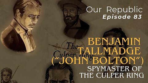 Benjamin Tallmadge (aka “John Bolton”) – Spymaster of the Culper Ring