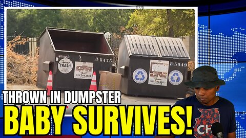 NEW BORN BABY ALIVE IN A DUMPSTER!