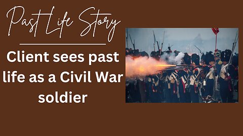 Hypnosis Story: Client sees past life as a Civil War soldier