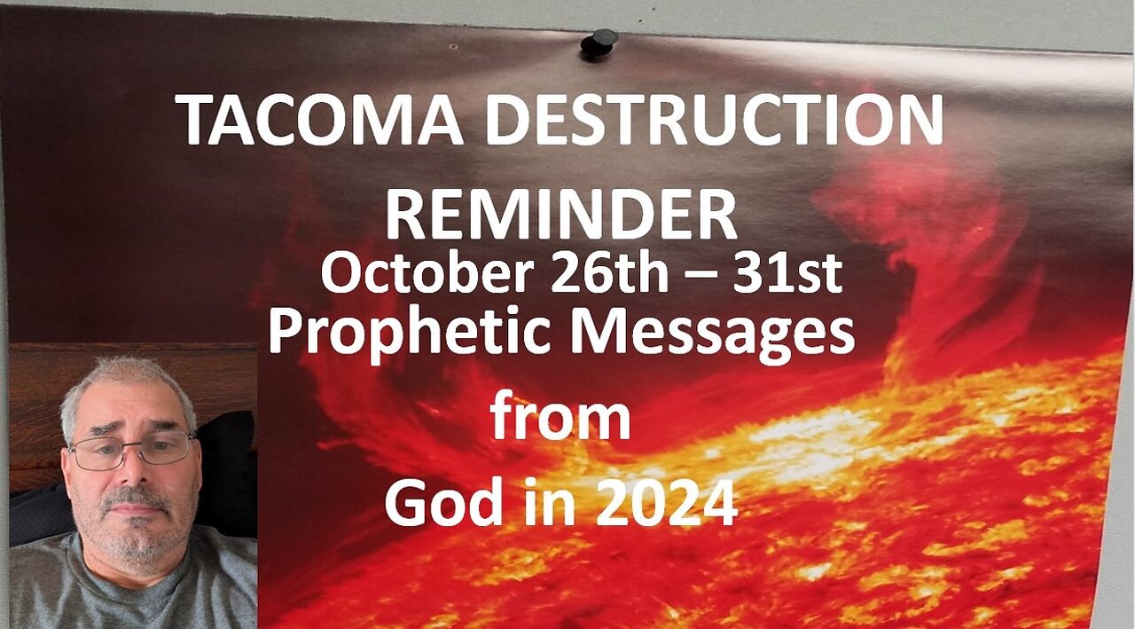 TACOMA DESTRUCTION REMINDER - OCTOBER 26TH/ 31ST PROPHETIC MSSGS FROM 2024-FALL OF MYSTERY BABYLON?