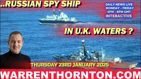 RUSSIAN SPY SHIP IN U.K. WATERS ? WITH WARREN THORNTON