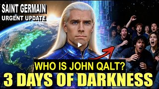 “3 Days of Darkness & Global Sweep — Saint Germain Reveals the Plan” WHO IS JOHN QALT?