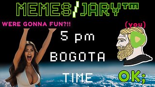 MEME/JARV™ e + 5 PM BOGOTA TIME! EPISODE #0001