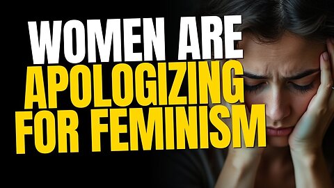 Women Are Finally Apologizing for Feminism, But It's Too Late 🚨