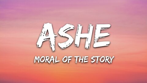 Ashe - Moral Of The Story (Lyrics)