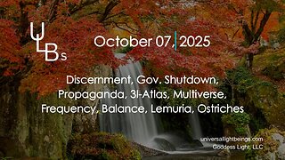 10-07-25 Discernment, Gov. Shutdown, Propaganda, 3I-Atlas, Multiverse, Frequency, Balance, Lemuria, Ostriches