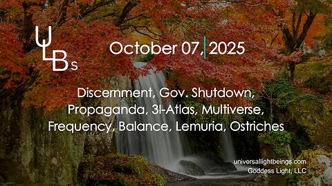 10-07-25 Discernment, Gov. Shutdown, Propaganda, 3I-Atlas, Multiverse, Frequency, Balance, Lemuria, Ostriches