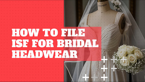 How To File ISF For Bridal Headwear