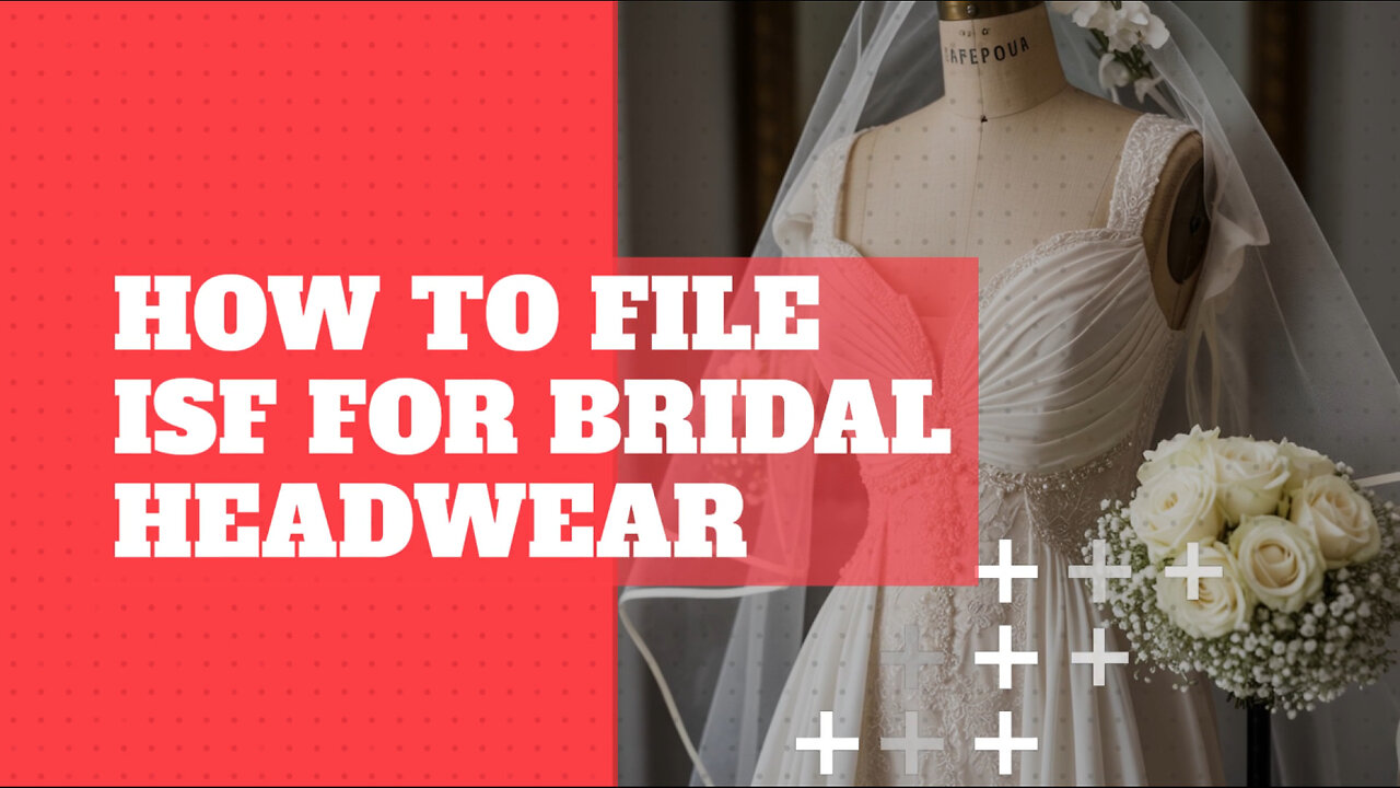 How To File ISF For Bridal Headwear