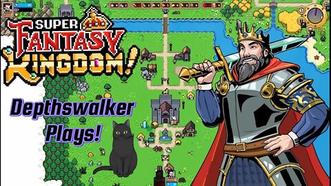 Super Fantasy Kingdom! Depthswalker Plays