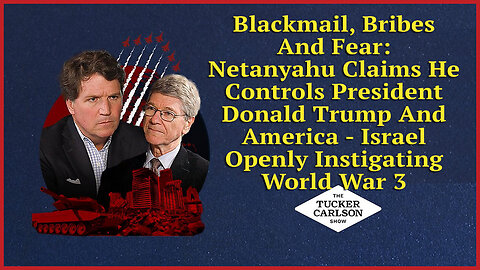 Blackmail, Bribes And Fear - Netanyahu Claims He Controls President Donald Trump And America