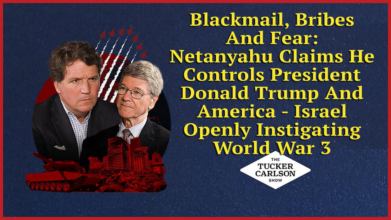 Blackmail, Bribes And Fear - Netanyahu Claims He Controls President Donald Trump And America