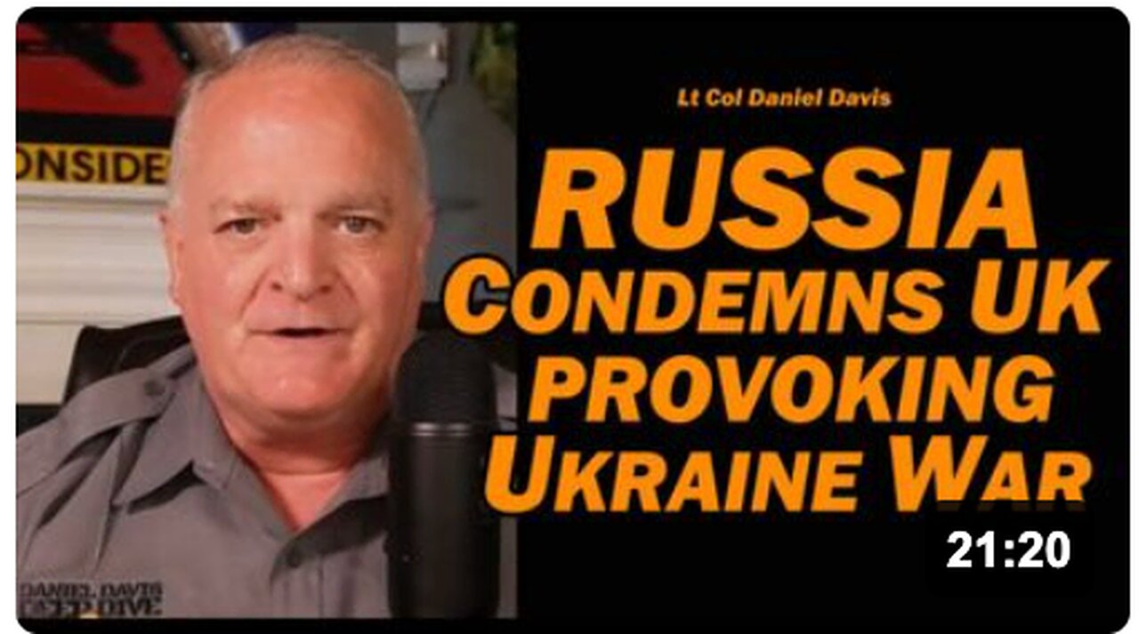 RUSSIA CONDEMNS UK PROVOKING UKRAINE WAR /Lt Col Daniel Davis