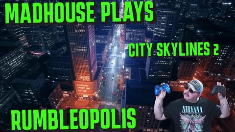 MadHouse Plays : City Skyline 2 --- RUMBLEOPOLIS