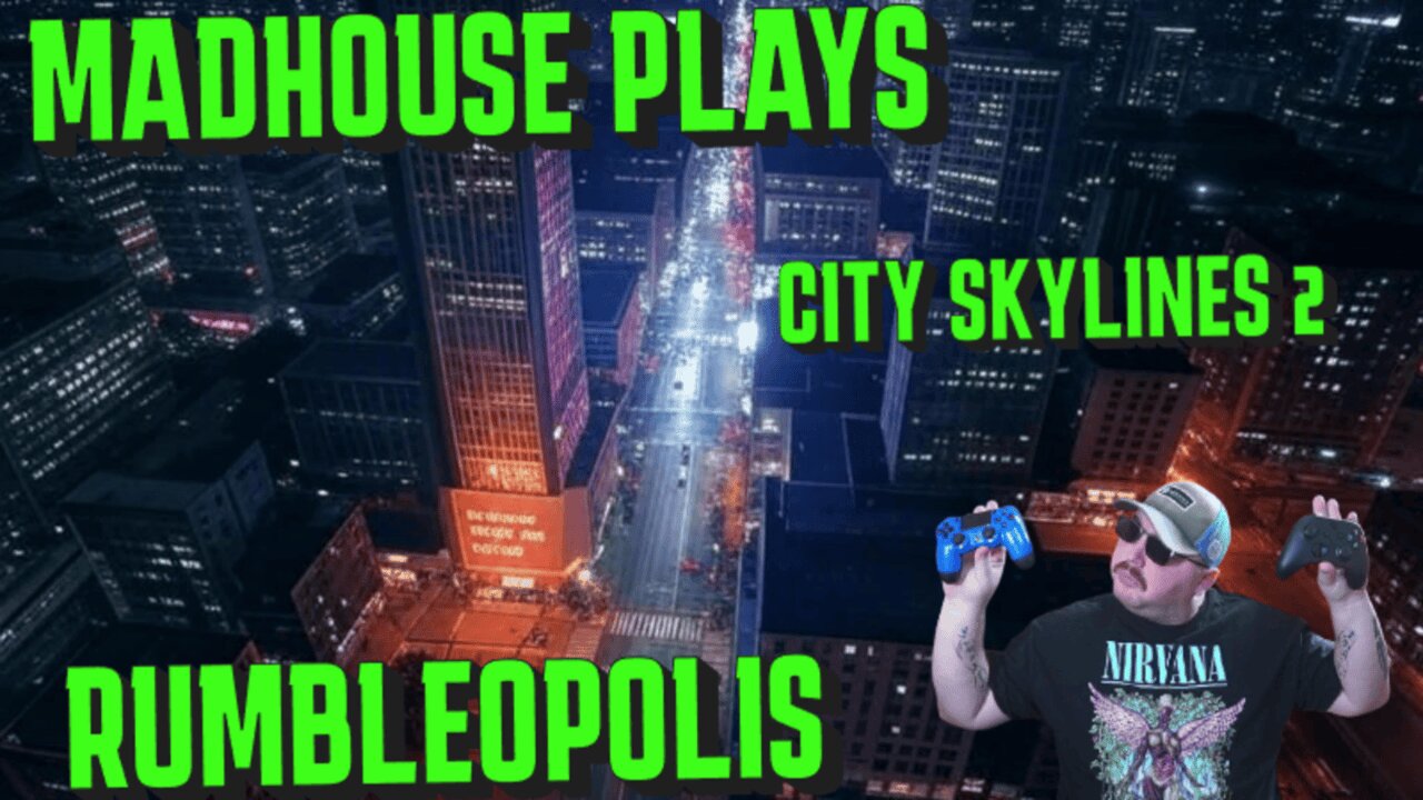 MadHouse Plays : City Skyline 2 --- RUMBLEOPOLIS