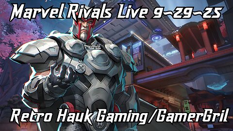 Marvel Rivals Live. Retro Hauk Gaming/GamerGril | 9-29-25 |