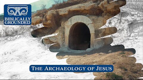 Biblically Grounded | Episode 14: The Archaeology of Jesus