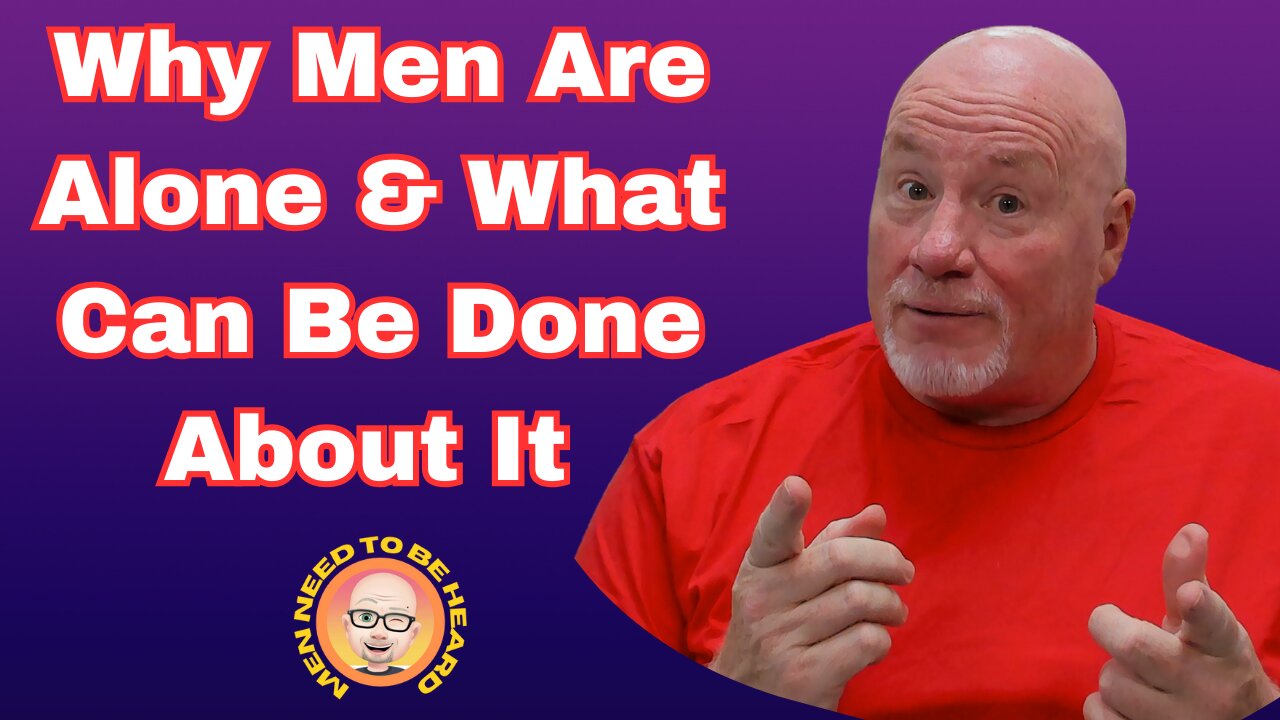 Why Men Are Alone & What Can Be Done About It