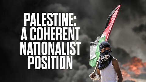 Palestine - A Coherent Nationalist Position