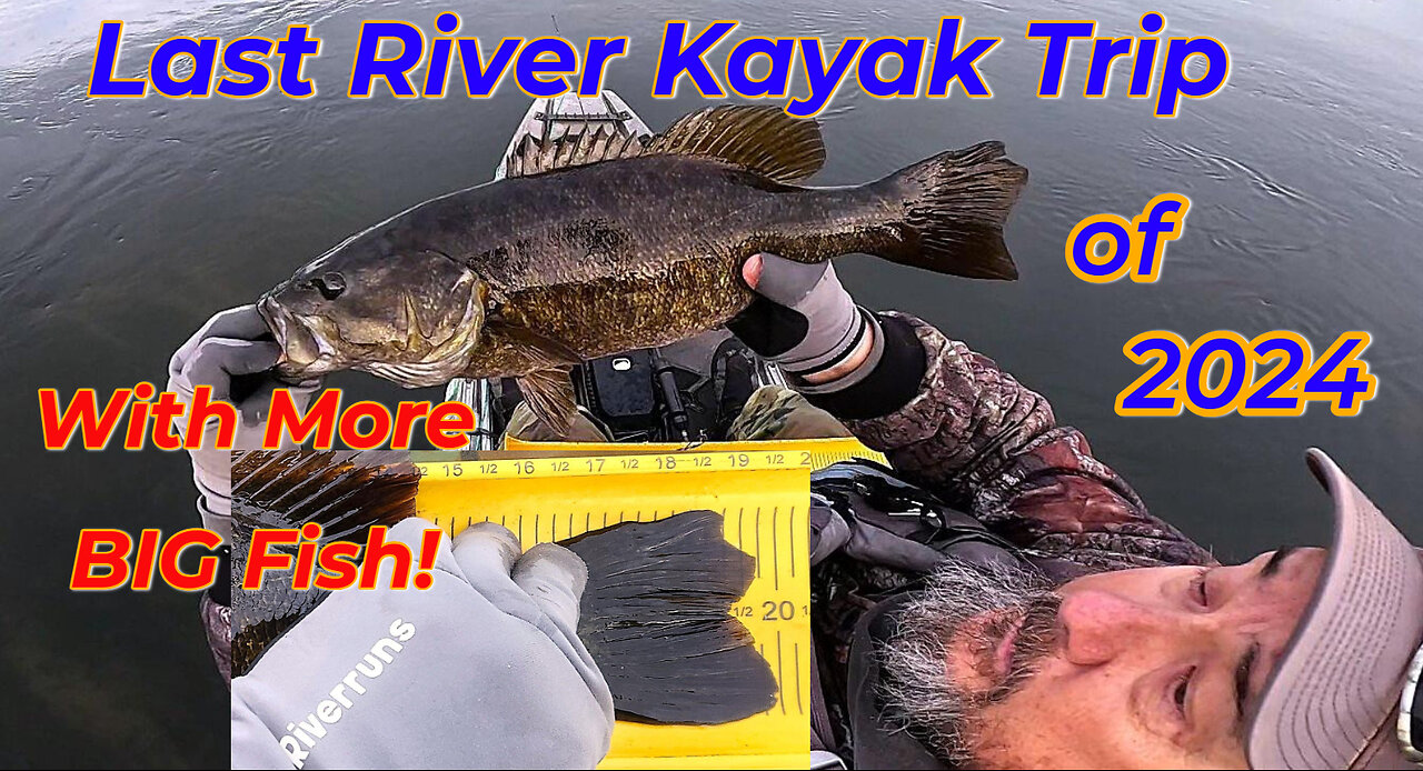 One Last Kayak Trip for River Smallmouth 2024! More BIG Fish!